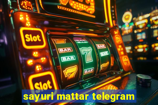 sayuri mattar telegram